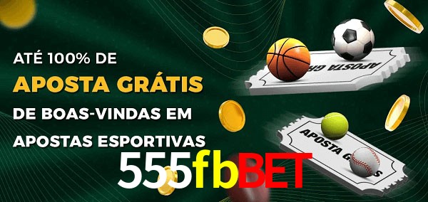 555fbbet Ate 100% de Aposta Gratis